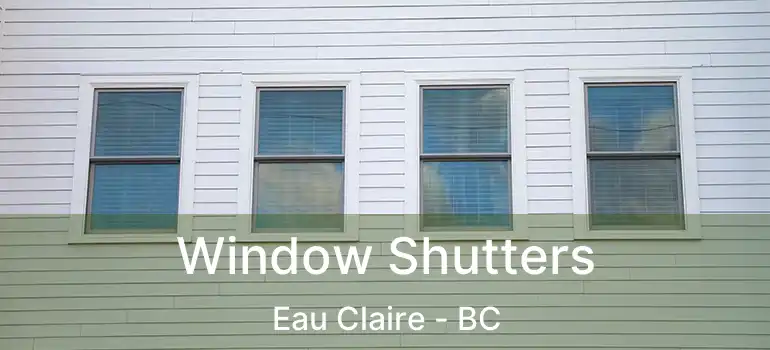  Window Shutters Eau Claire - BC