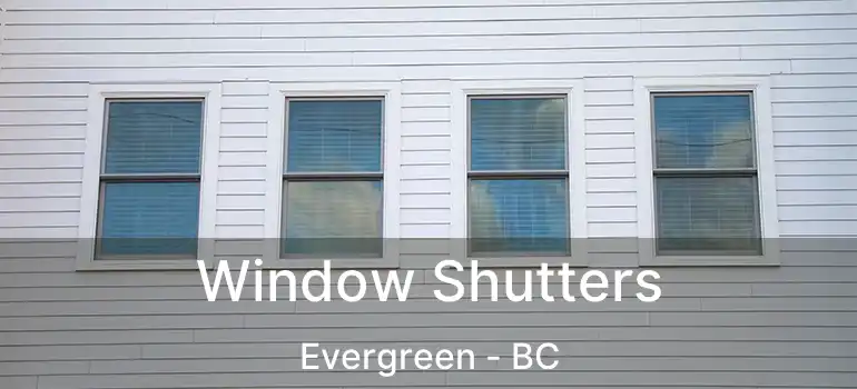  Window Shutters Evergreen - BC
