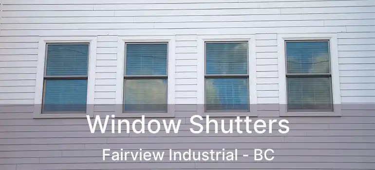  Window Shutters Fairview Industrial - BC