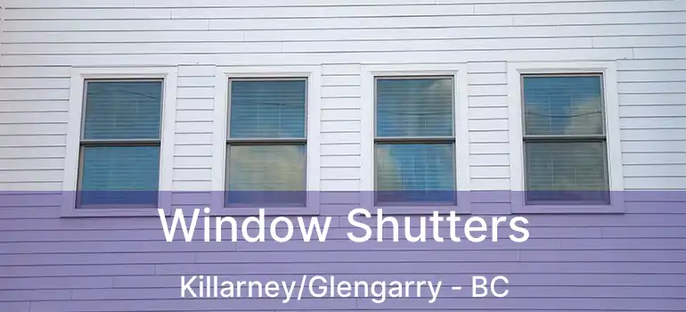  Window Shutters Killarney/Glengarry - BC