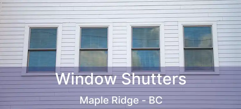  Window Shutters Maple Ridge - BC