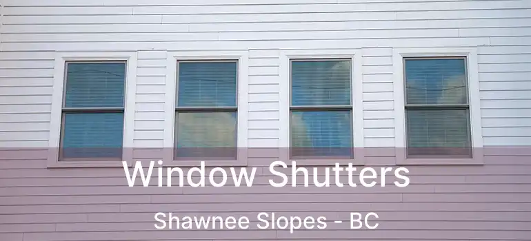  Window Shutters Shawnee Slopes - BC