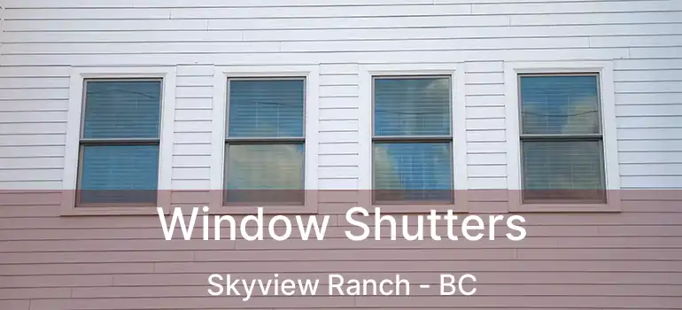  Window Shutters Skyview Ranch - BC