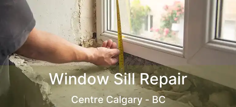  Window Sill Repair Centre Calgary - BC