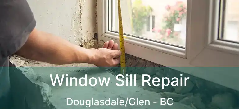  Window Sill Repair Douglasdale/Glen - BC