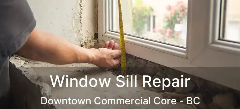  Window Sill Repair Downtown Commercial Core - BC