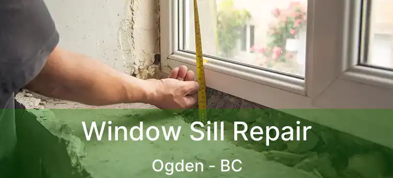  Window Sill Repair Ogden - BC