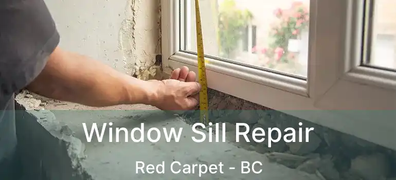  Window Sill Repair Red Carpet - BC