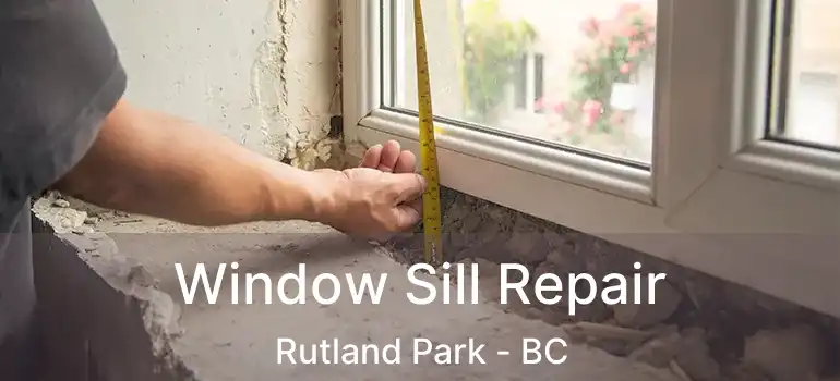  Window Sill Repair Rutland Park - BC