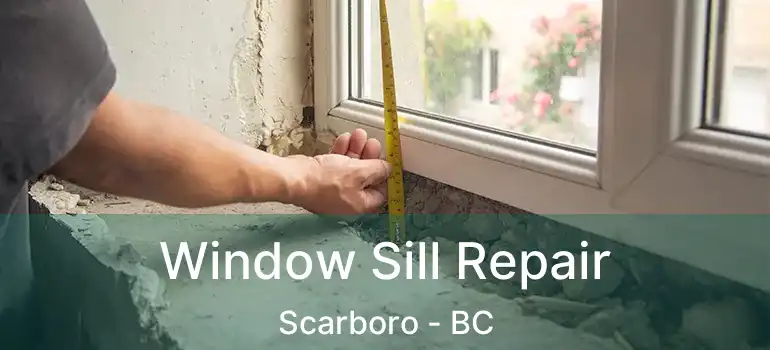  Window Sill Repair Scarboro - BC