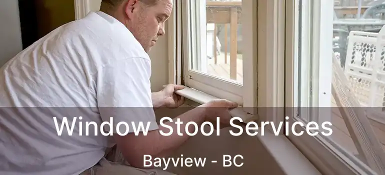 Window Stool Services Bayview - BC