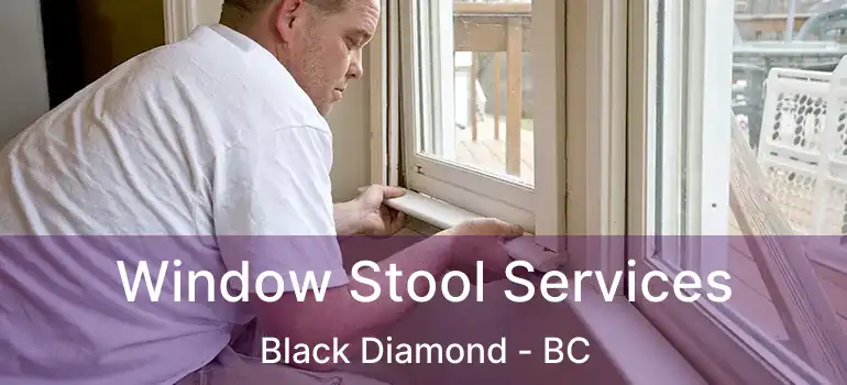  Window Stool Services Black Diamond - BC