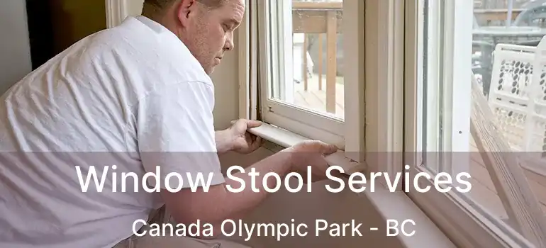  Window Stool Services Canada Olympic Park - BC