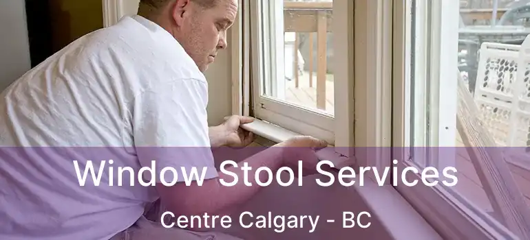  Window Stool Services Centre Calgary - BC