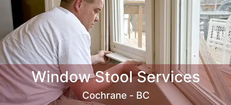  Window Stool Services Cochrane - BC