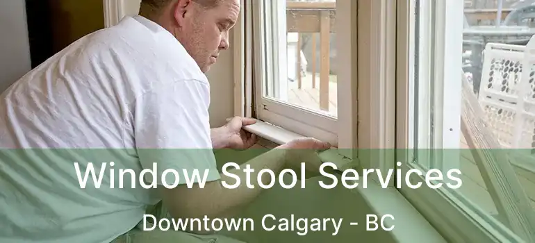  Window Stool Services Downtown Calgary - BC