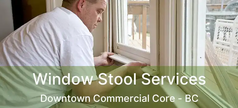  Window Stool Services Downtown Commercial Core - BC