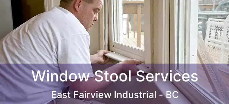  Window Stool Services East Fairview Industrial - BC