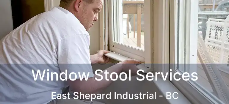  Window Stool Services East Shepard Industrial - BC