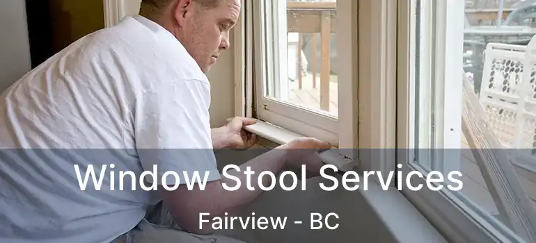  Window Stool Services Fairview - BC