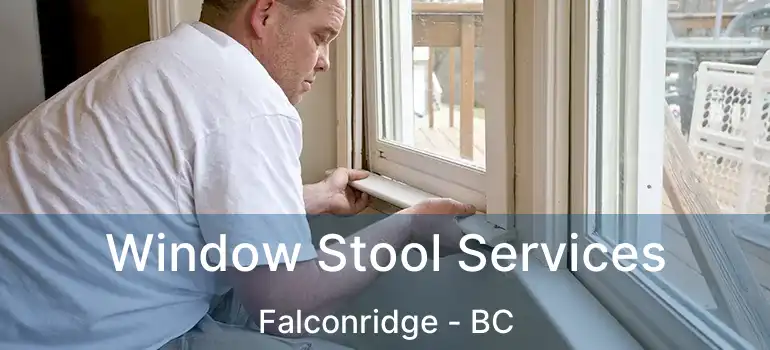  Window Stool Services Falconridge - BC