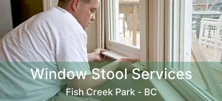  Window Stool Services Fish Creek Park - BC