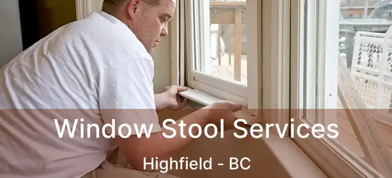  Window Stool Services Highfield - BC