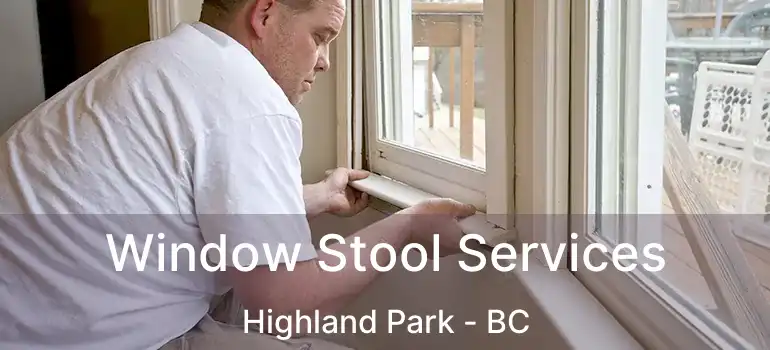  Window Stool Services Highland Park - BC