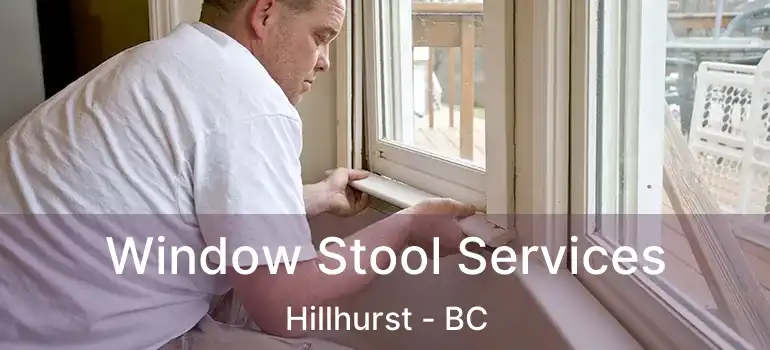  Window Stool Services Hillhurst - BC