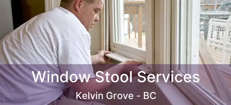 Window Stool Services Kelvin Grove - BC