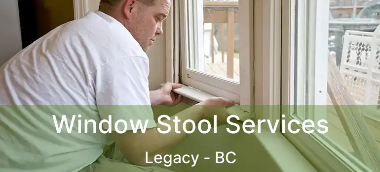  Window Stool Services Legacy - BC