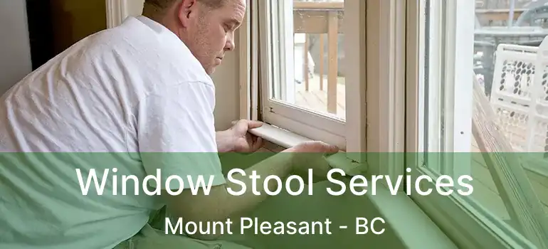  Window Stool Services Mount Pleasant - BC
