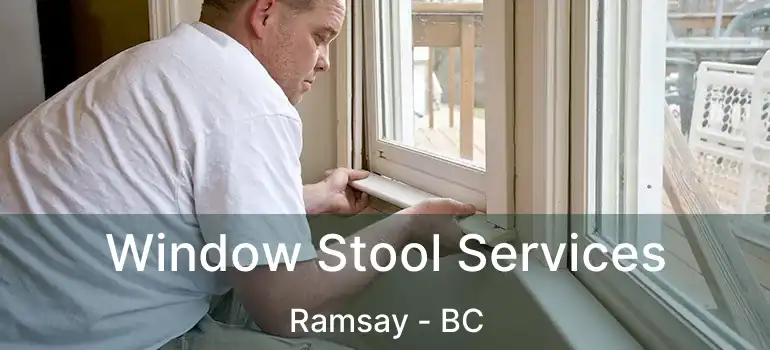  Window Stool Services Ramsay - BC
