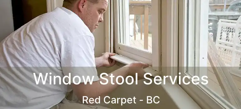  Window Stool Services Red Carpet - BC