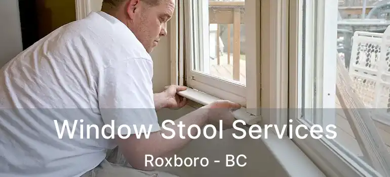  Window Stool Services Roxboro - BC
