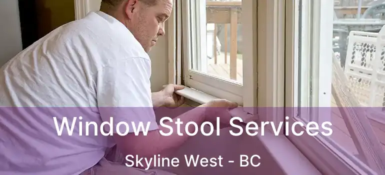  Window Stool Services Skyline West - BC