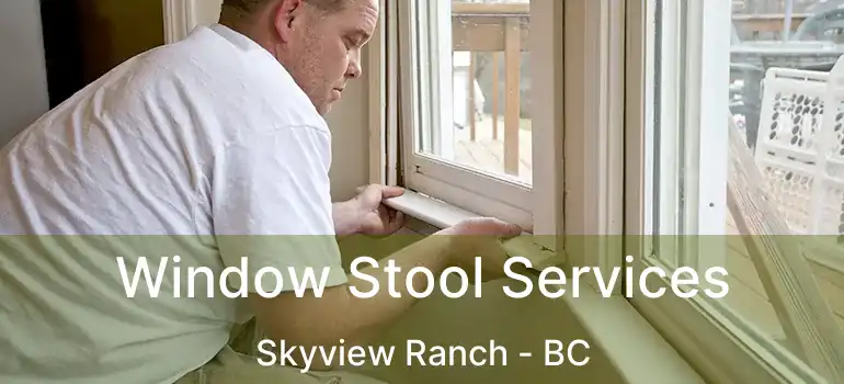  Window Stool Services Skyview Ranch - BC