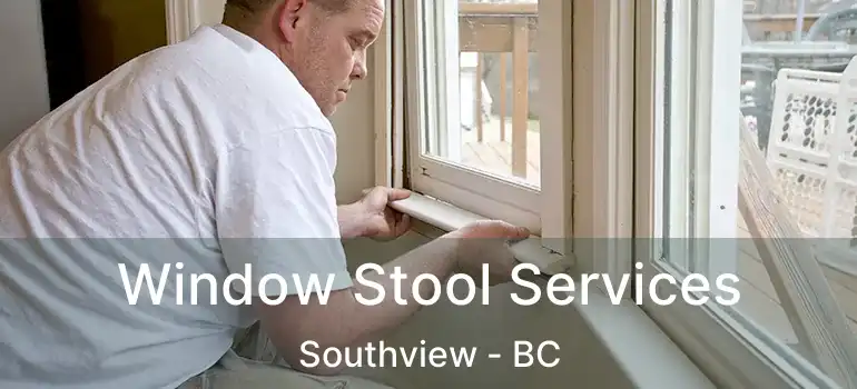  Window Stool Services Southview - BC
