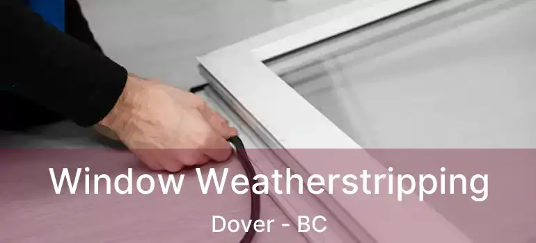  Window Weatherstripping Dover - BC