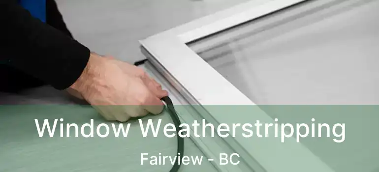  Window Weatherstripping Fairview - BC