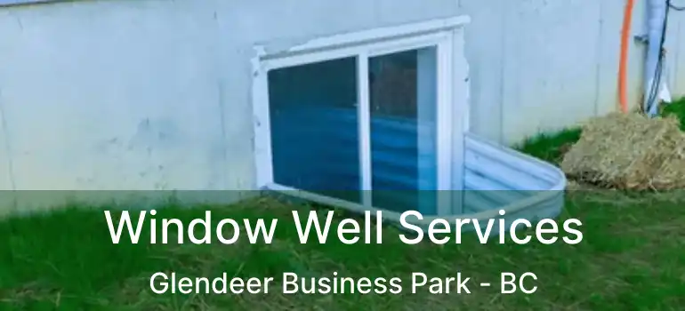  Window Well Services Glendeer Business Park - BC