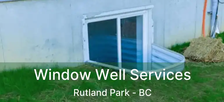  Window Well Services Rutland Park - BC