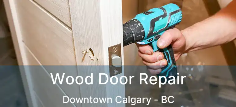  Wood Door Repair Downtown Calgary - BC