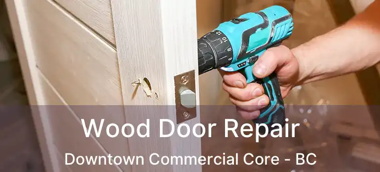 Wood Door Repair Downtown Commercial Core - BC