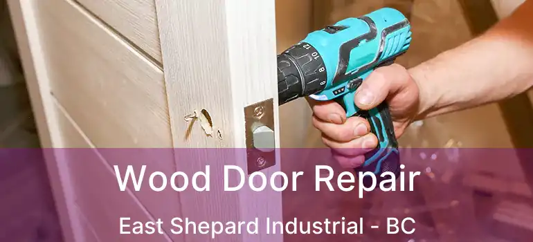 Wood Door Repair East Shepard Industrial - BC