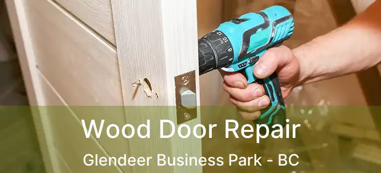  Wood Door Repair Glendeer Business Park - BC