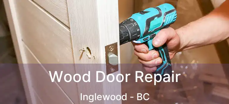  Wood Door Repair Inglewood - BC