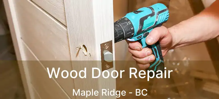  Wood Door Repair Maple Ridge - BC