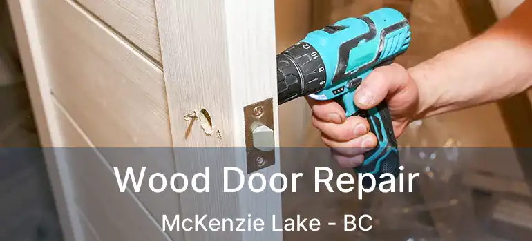  Wood Door Repair McKenzie Lake - BC