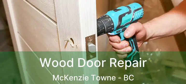  Wood Door Repair McKenzie Towne - BC